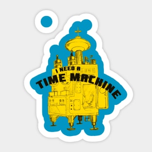 I Need a Time Machine Sticker